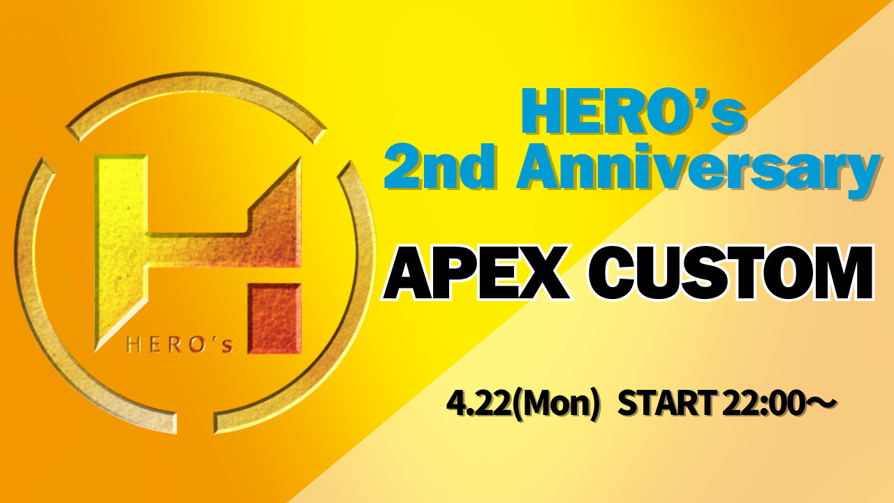 4.22 HERO’s 2nd Anniversary  APEX CUSTOM