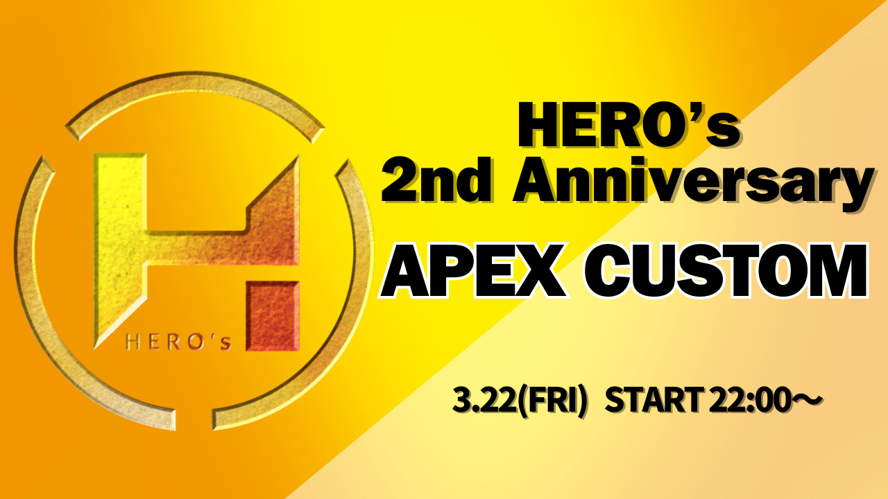 3.22 HERO’s 2nd Anniversary  APEX CUSTOM